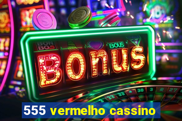 555 vermelho cassino